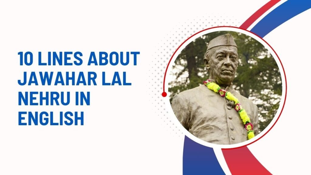 10 Lines About Jawahar Lal Nehru In English