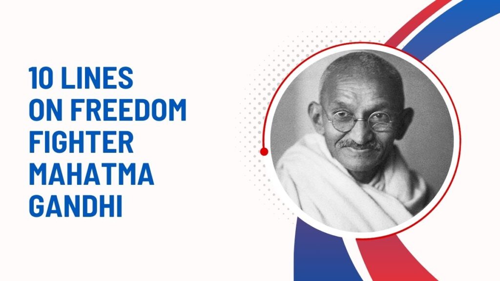 10 Lines On Freedom Fighter Mahatma Gandhi