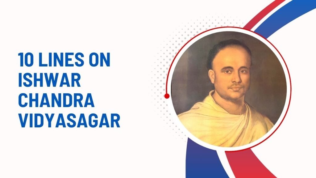 10 Lines on Ishwar Chandra Vidyasagar