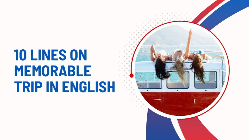 10 Lines On Memorable Trip In English