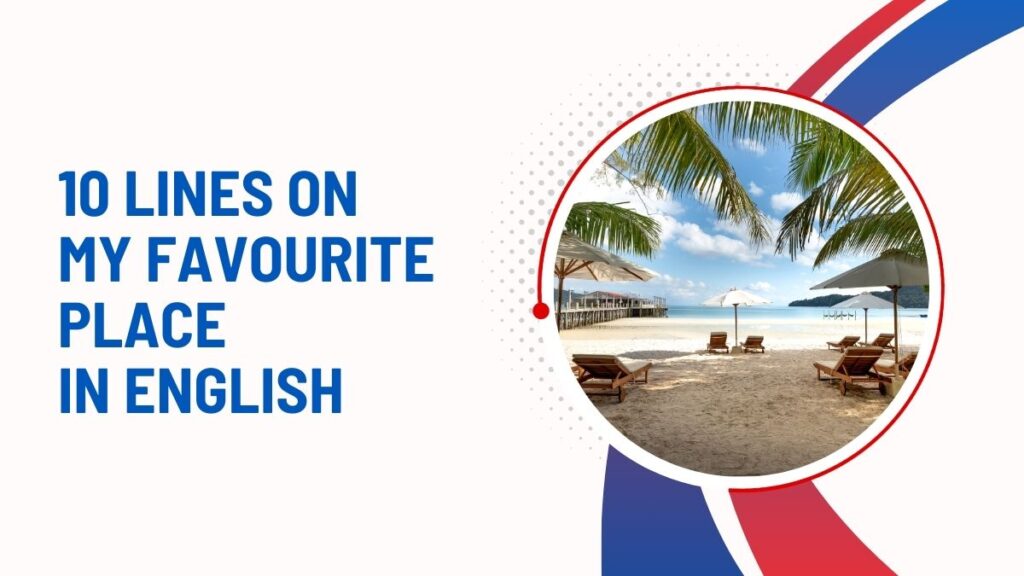 10 Lines On My Favourite Place In English