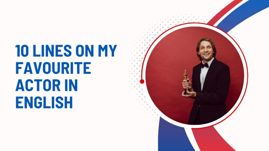 10 Lines On My Favourite Actor In English