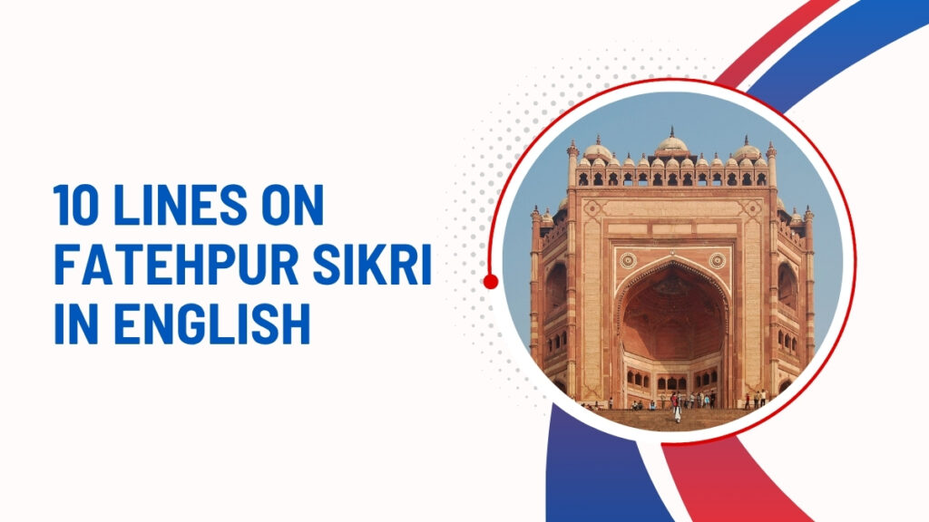 10 Lines On Fatehpur Sikri In English